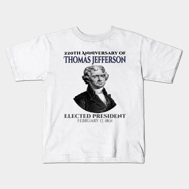 220 Years Of Thomas Jefferson Elected President Of US on 17 February 1801 Kids T-Shirt by JammyPants